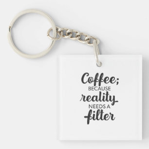 Porte-clés Café : La réalité a besoin d'un filtre - Art typog