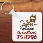 Porte-clés Café Parce Que L'Adulte Est Dur (Recto)