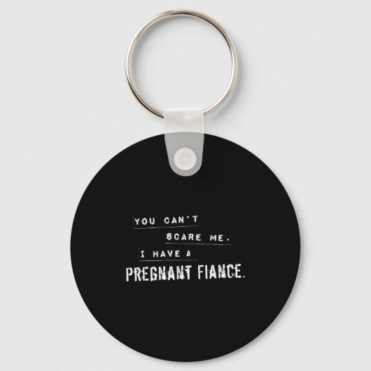 Porte-clés Can't E Me My Fiance Is Pregnant Funny Dad (Recto)