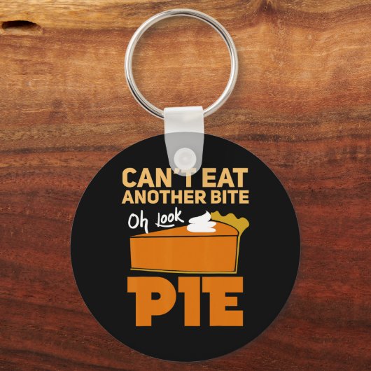 Porte-clés Can't Eat Another Bite Oh Look Pie Funny Thanksgiv (Recto)