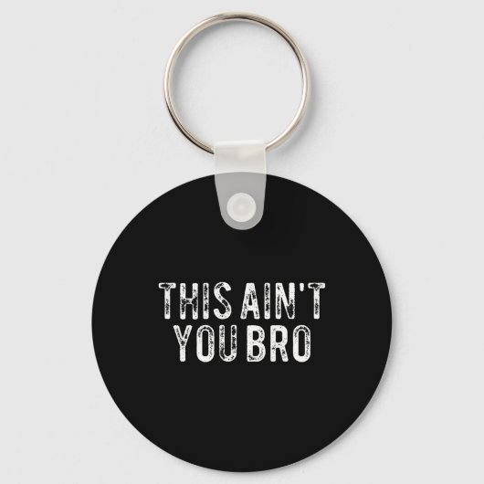 Porte-clés Ce n'est pas toi, Bro (Recto)