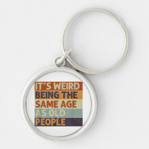 Porte-clés C'est bizarre d'être le même âge que les personnes