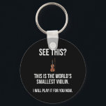 Porte-clés C'Est Le Plus Petit Violon Sarcastique Du Monde<br><div class="desc">Tu Vois Ça ? C’Est Le Plus Petit Violon Au Monde. Je Le Jouerai Pour Vous Maintenant. Un design sarcastique amusant est une excellente idée cadeau pour toute personne avec un sens de l'humour ironique. D’après le dicton "C’est le plus petit violon au monde, et c’est juste pour vous." Si...</div>