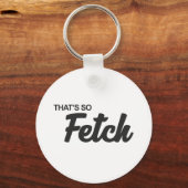 Porte-clés C'est tellement Fetch Print (Recto)
