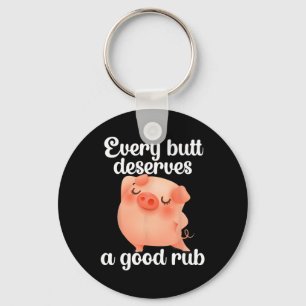 Porte-clés Chaque Butt Mérite Un Bon Rub