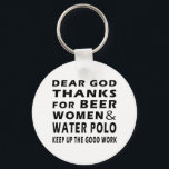 Porte-clés Cher Dieu Merci pour les femmes de bière et le Pol<br><div class="desc">Cher Dieu Merci pour les femmes de bière et le Polo de l'eau</div>