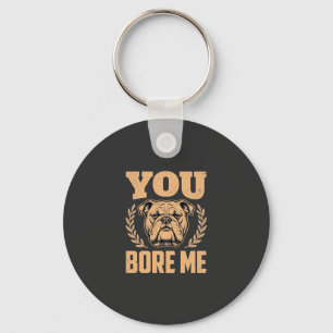 Porte-clés Chien Bouledogue Drôle Vous M'ennuyez Design
