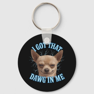 Porte-clés Chihuahua Mème Drôle J'Ai Obtenu Ce Dawg Dans Mon