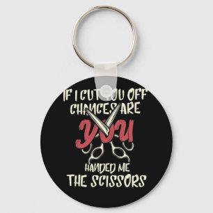 Porte-clés Coupez-Vous Les Chances Vous M'Avez Donné Les Cise
