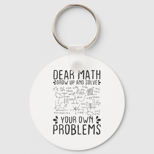 Porte-clés Dear Math Grow Up And Solve Your Own Problems Funn (Recto)