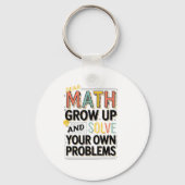 Porte-clés Dear Math Grow Up Solve Your Own Problems Quote (Recto)