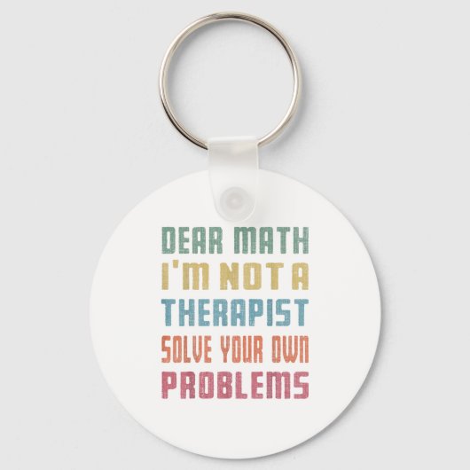 Porte-clés Dear Math I'm Not A Therast Solve Your Own Problem (Recto)