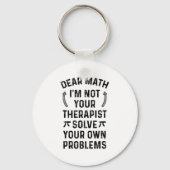 Porte-clés Dear Math Solve Your Own Problems Funny Quote Humo (Recto)