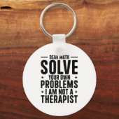 Porte-clés Dear Math Solve Your Own Problems I Am Not A Thera (Recto)