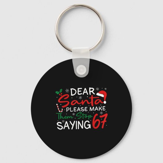 Porte-clés Dear Santa Make Them Stop Saying 67 Christmas Six  (Recto)
