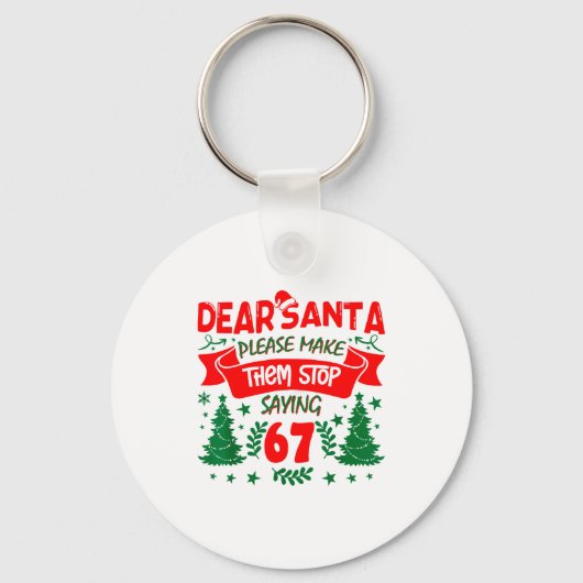Porte-clés Dear Santa Make Them Stop Saying 6-7 Funny Kids Ch (Recto)