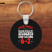 Porte-clés Dear Santa Please Make My Students Stop Saying 6-7 (Recto)