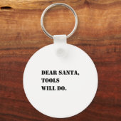 Porte-clés Dear Santa Tools Will Do Funny Christmas Quotes (Recto)