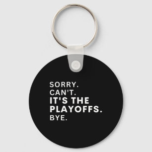 Porte-clés Désolé Can#39 ; t It#39 ; s The Playoffs Bye Funny