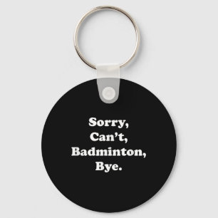 Porte-clés Désolé Cant Badminton Bye Funny Badminton Lover
