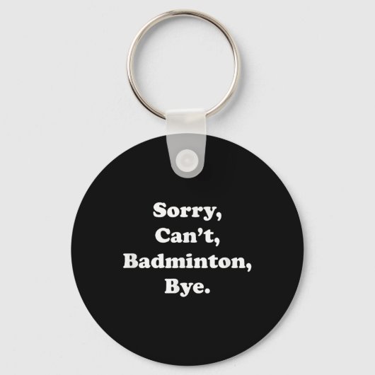 Porte-clés Désolé Cant Badminton Bye Funny Badminton Lover (Recto)