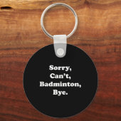 Porte-clés Désolé Cant Badminton Bye Funny Badminton Lover (Recto)