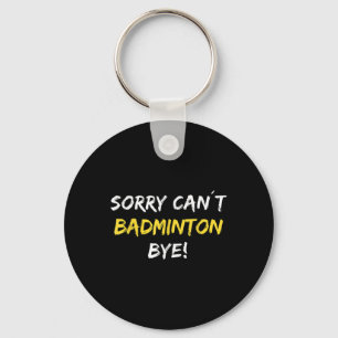 Porte-clés Désolé ne peut pas Badminton Bye Shuttle Joueur Ba