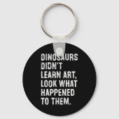 Porte-clés Dinosaurs Didn't Learn Art Funny Art Teacher (Recto)