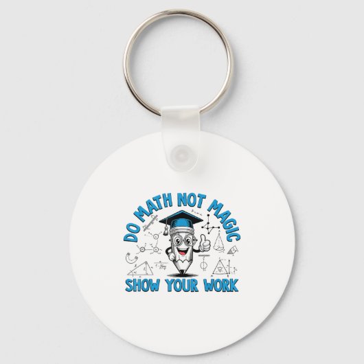 Porte-clés Do Math Not Magic Show Your Work Funny Math Teache (Recto)