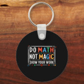 Porte-clés Do Math Not Magic Show Your Work Graphic (Recto)