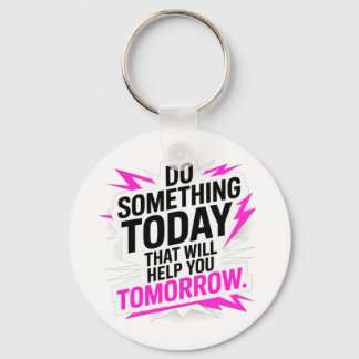 Porte-clés Do Something Today That Will Help You Tomorrow –