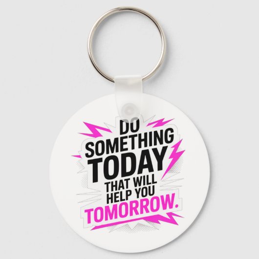 Porte-clés Do Something Today That Will Help You Tomorrow – (Recto)