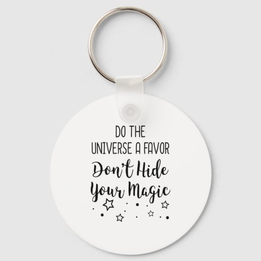Porte-clés Do The Universe A Favor Dont Hide Your Magic (Recto)