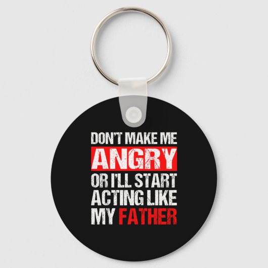 Porte-clés Don’t Make Me Angry Acting Like My Father Funny Da (Recto)