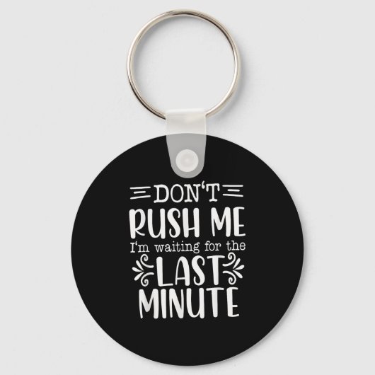 Porte-clés Don’t Rush Me, Sarcastic Quotes Funny (Recto)