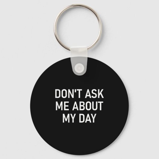 Porte-clés Don't Ask Me About My Day, Funny, Jokes, Sarcastic (Recto)