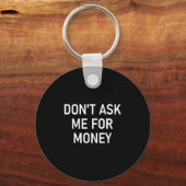 Porte-clés Don't Ask Me For Money, Funny, Jokes, Sarcastic, F (Recto)