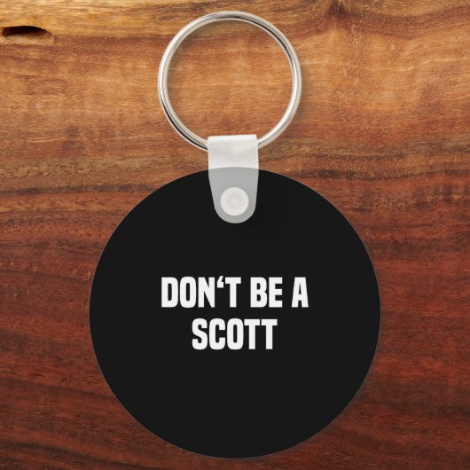 Porte-clés Dont Be A Scott - Funny Name  (Recto)