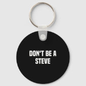 Porte-clés Dont Be A Steve Funny Saying  (Recto)