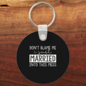 Porte-clés Don't Blame Me I Just Married Into This Mess Funny (Recto)