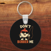 Porte-clés Don't Bobber Me Funny Fishing Bobber Quote (Recto)