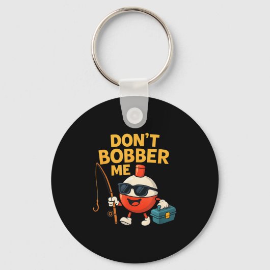 Porte-clés Don't Bobber Me Funny Fishing Bobber Quote (Recto)