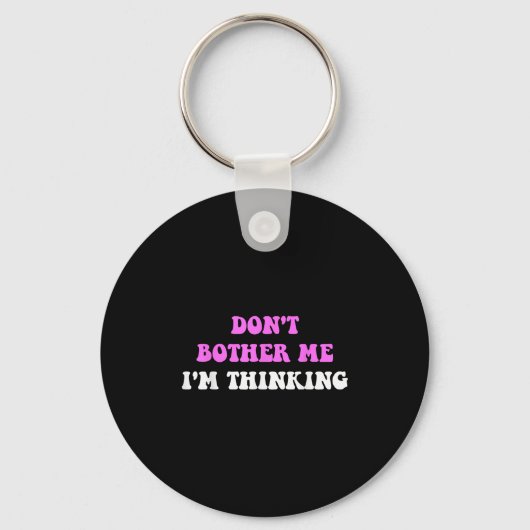 Porte-clés Don't Bother Me I'm Thinking Quote (Recto)