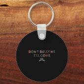 Porte-clés Dont Bully Me Ill Come _1  (Recto)