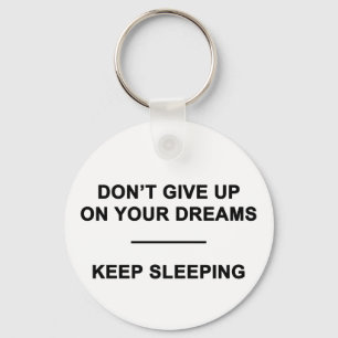 Porte-clés Don't Give Up on Your Dreams.  Keep Sleeping