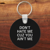 Porte-clés Don't Hate Me Cuz You Aint Me, Funny, Jokes, Sarca (Recto)