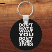 Porte-clés Dont Hate What You Dont Understand  (Recto)