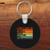 Porte-clés Dont Have Ducks In A Row I Have Squirrels Everywhe (Recto)