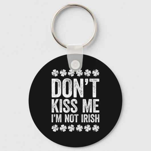 Porte-clés Don't Kiss Me I'm Not Irish Shirt Funny St Patrick (Recto)