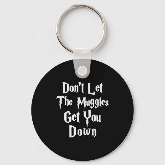 Porte-clés Don't Let Muggles Get You Down, Funny Quote (Recto)